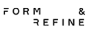 FORM & REFINE